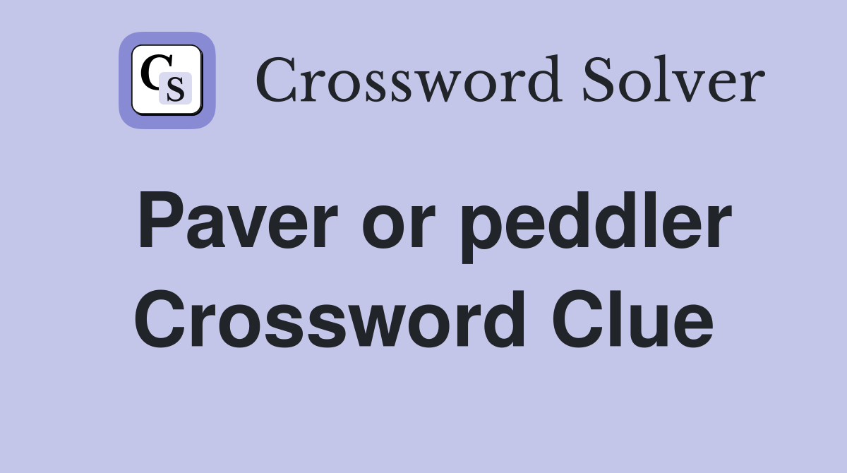 Paver or peddler Crossword Clue
