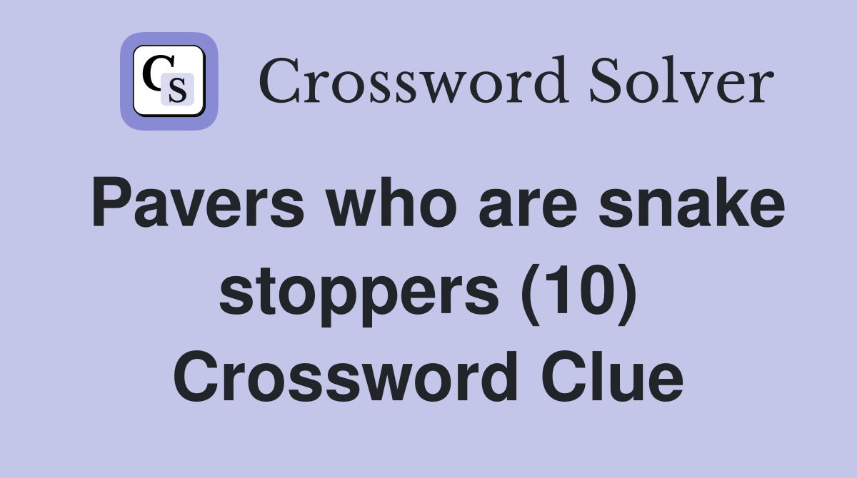 Pavers who are snake stoppers (10) Crossword Clue