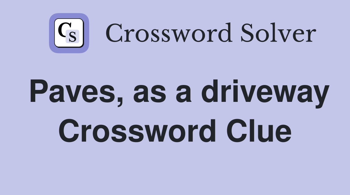 Paves, as a driveway Crossword Clue