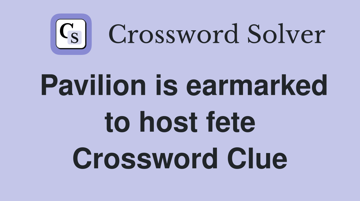 Pavilion is earmarked to host fete Crossword Clue