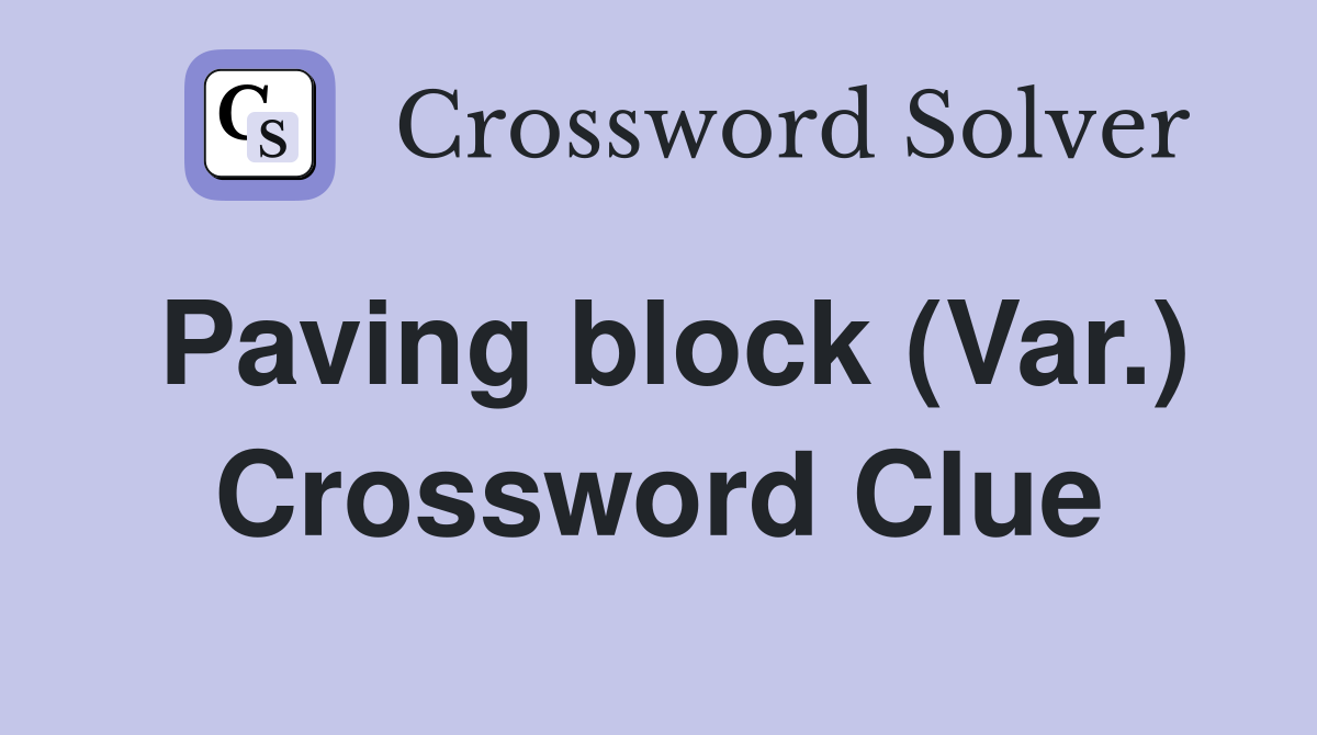 Paving block (Var.) Crossword Clue