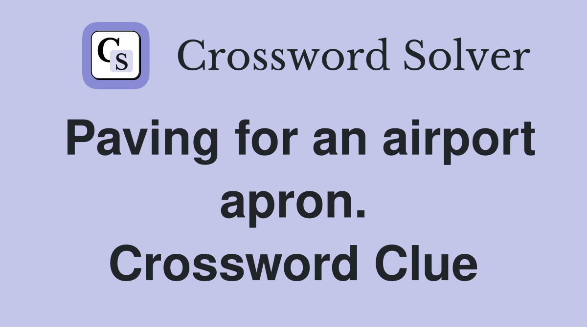 Paving for an airport apron. Crossword Clue