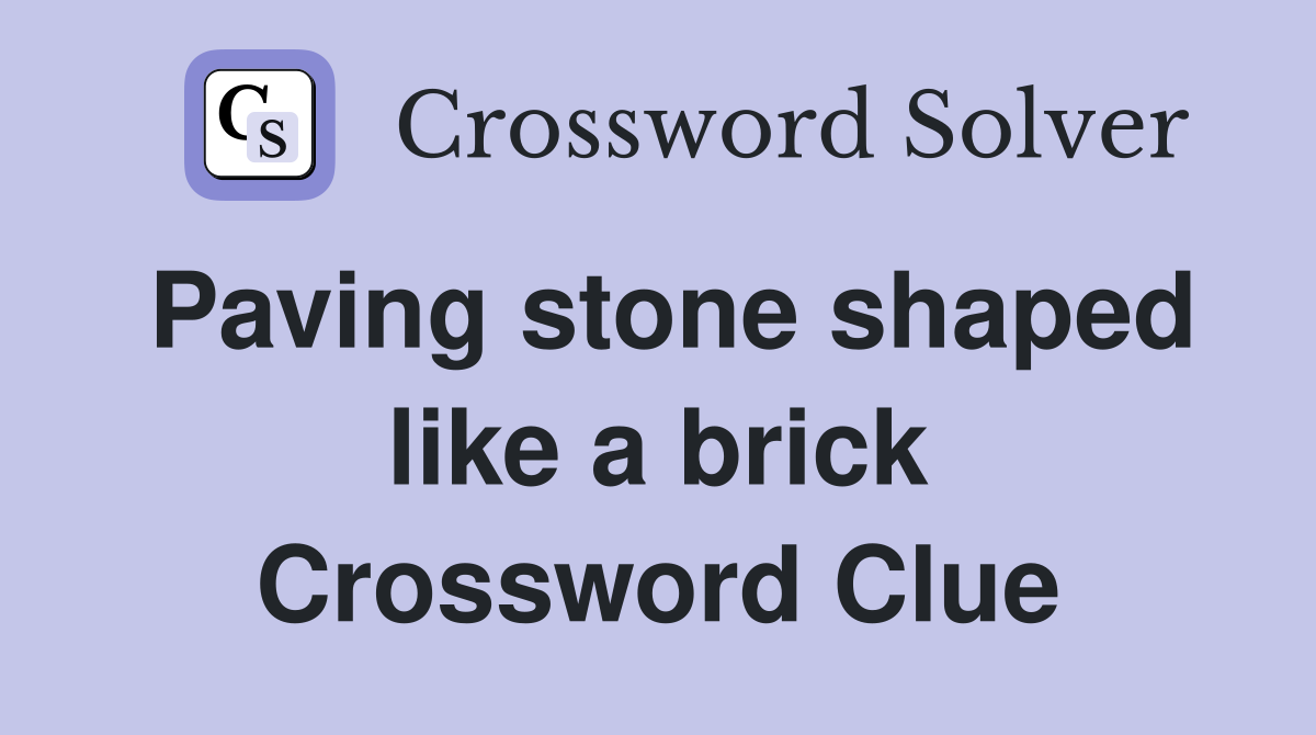 Paving stone shaped like a brick Crossword Clue