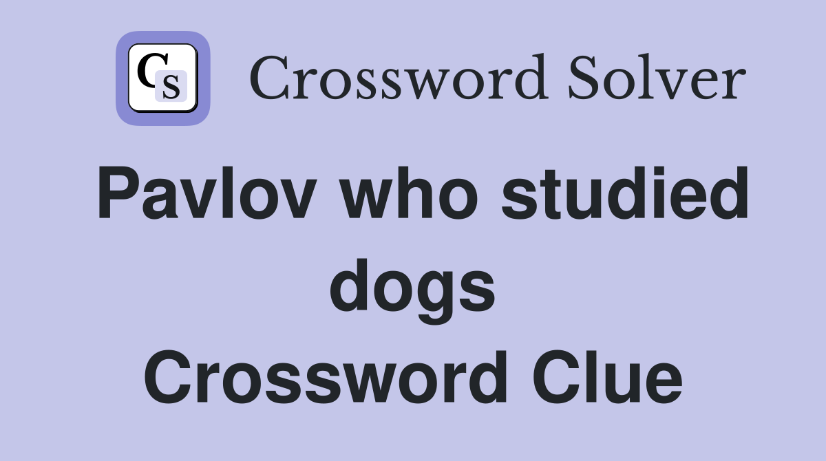 Pavlov who studied dogs Crossword Clue