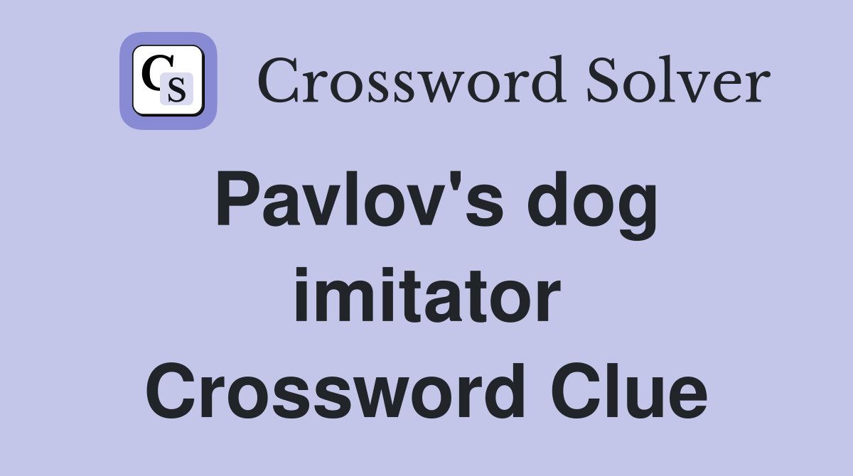 Pavlov's dog imitator Crossword Clue