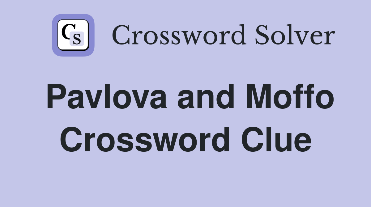 Pavlova and Moffo Crossword Clue