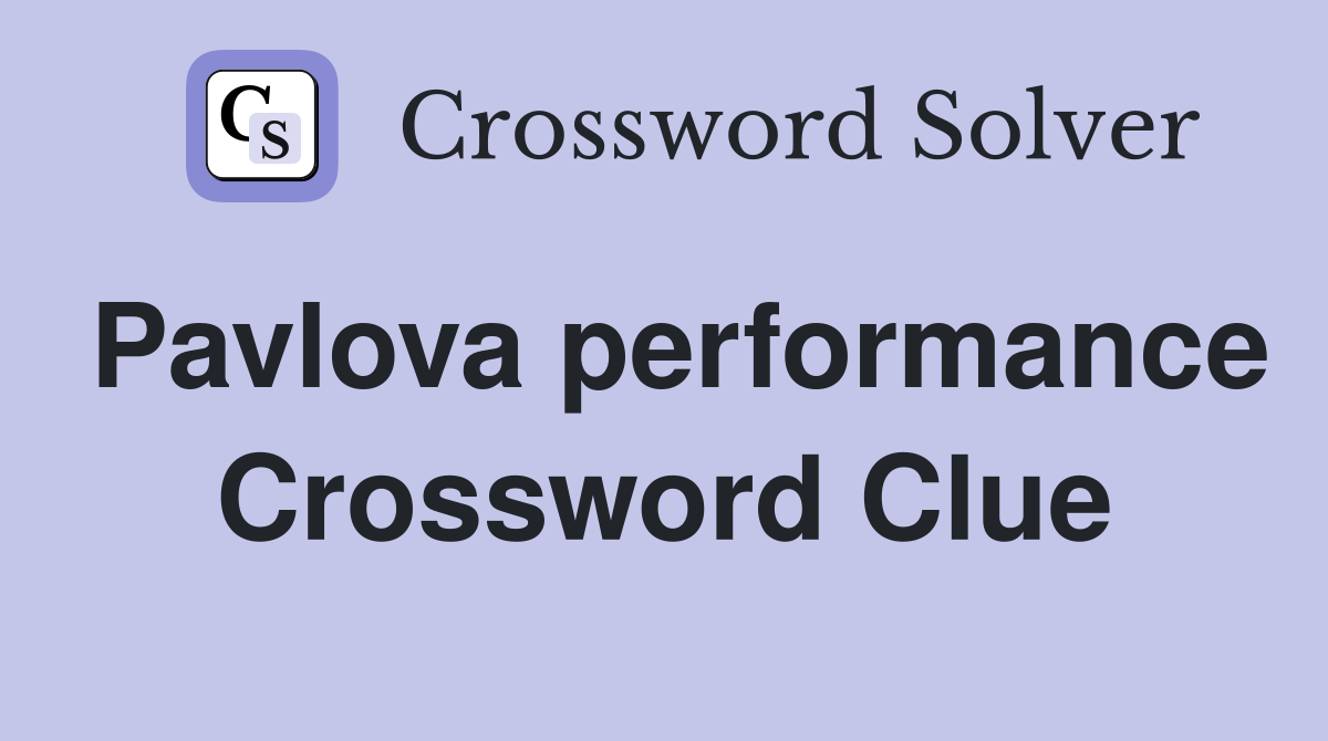 Pavlova performance Crossword Clue