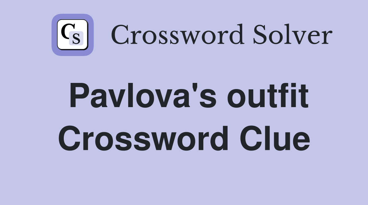 Pavlova's outfit Crossword Clue