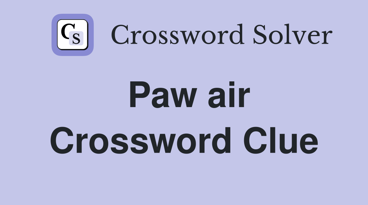 Paw air Crossword Clue