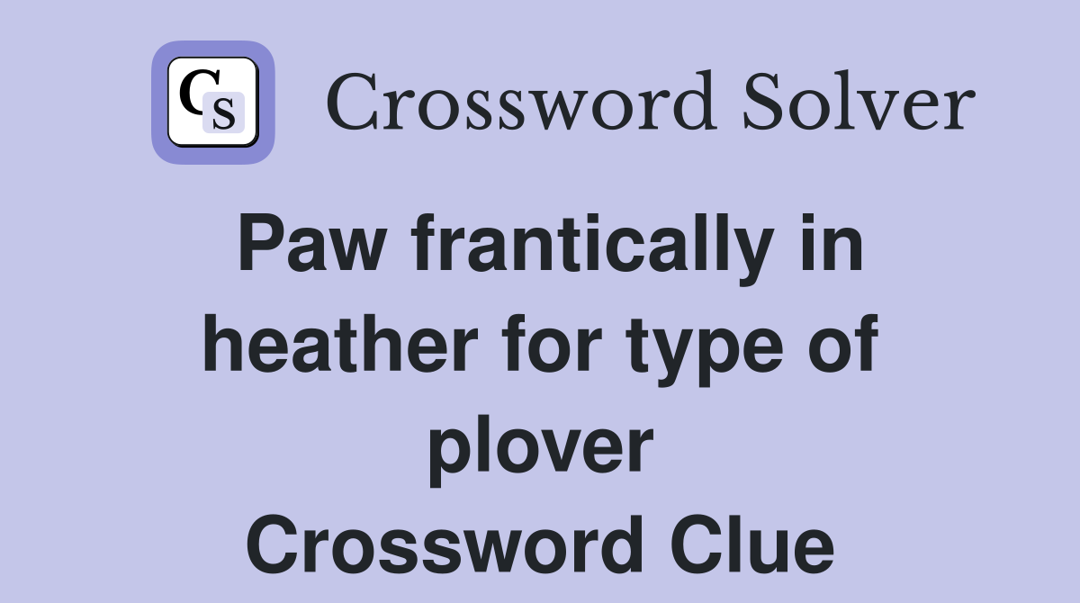 Paw frantically in heather for type of plover Crossword Clue
