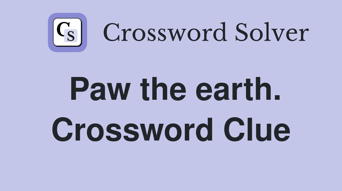 Paw the earth. Crossword Clue