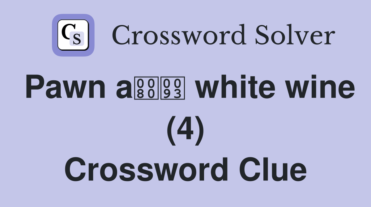 Pawn a white wine (4) Crossword Clue