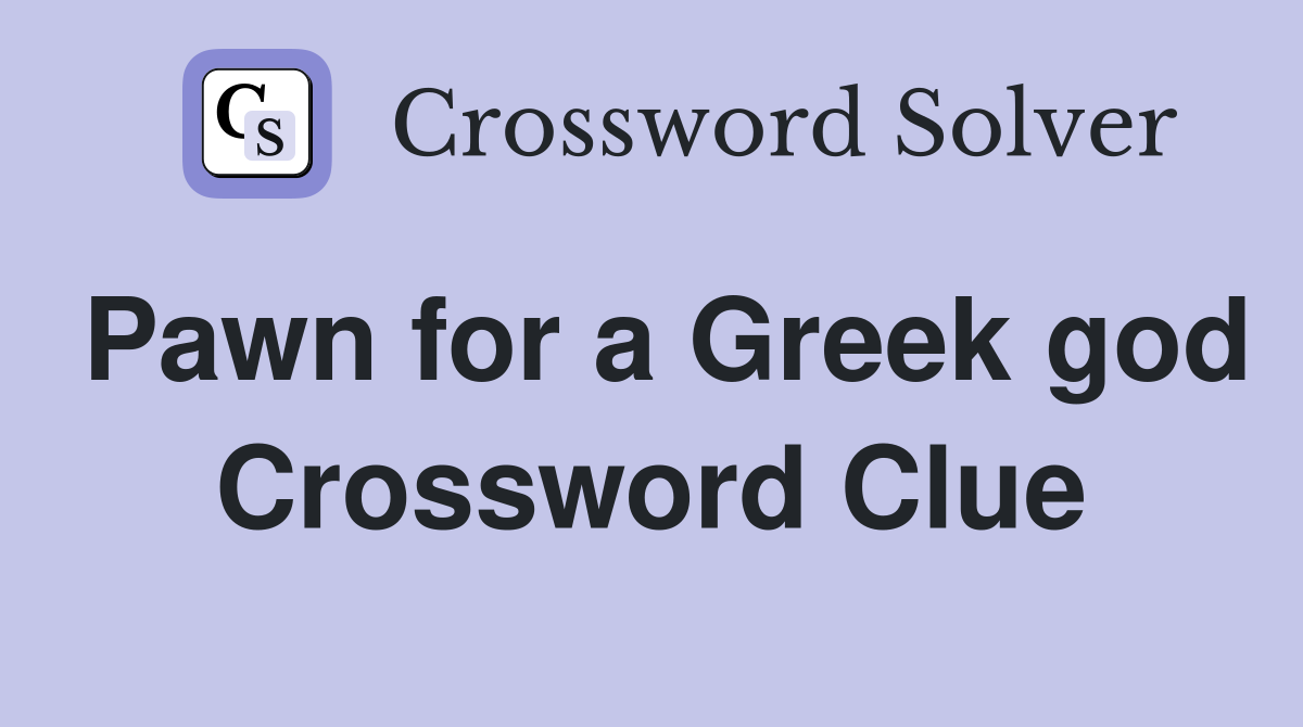 Pawn for a Greek god Crossword Clue