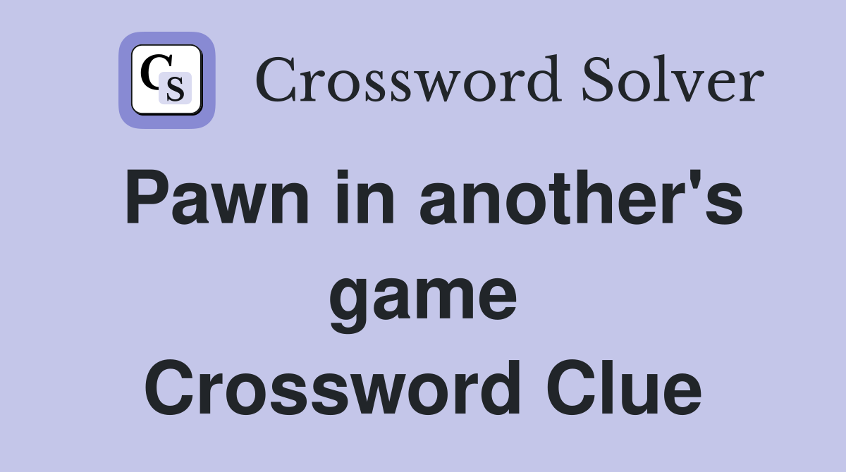 Pawn in another's game Crossword Clue