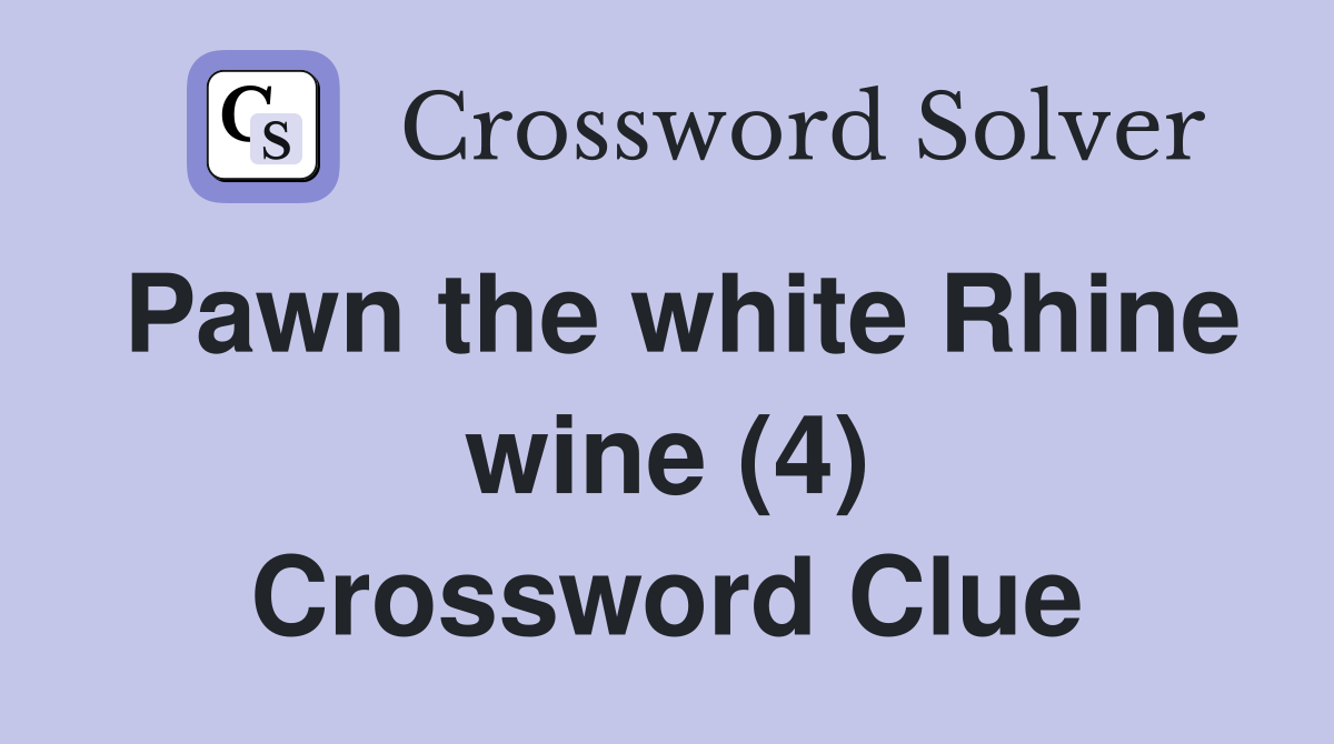 Pawn the white Rhine wine (4) - Crossword Clue Answers - Crossword Solver