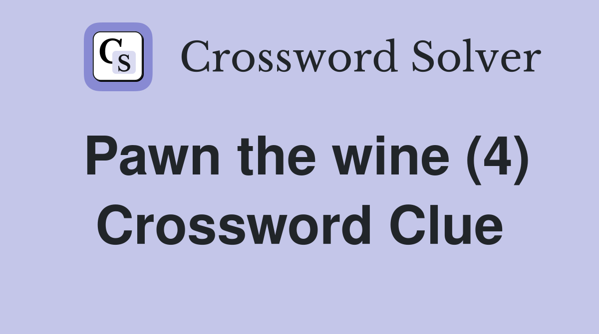 Pawn the wine (4) Crossword Clue