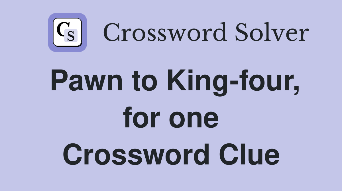 Pawn to King-four, for one Crossword Clue