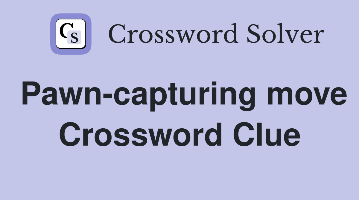 Pawn-capturing move Crossword Clue