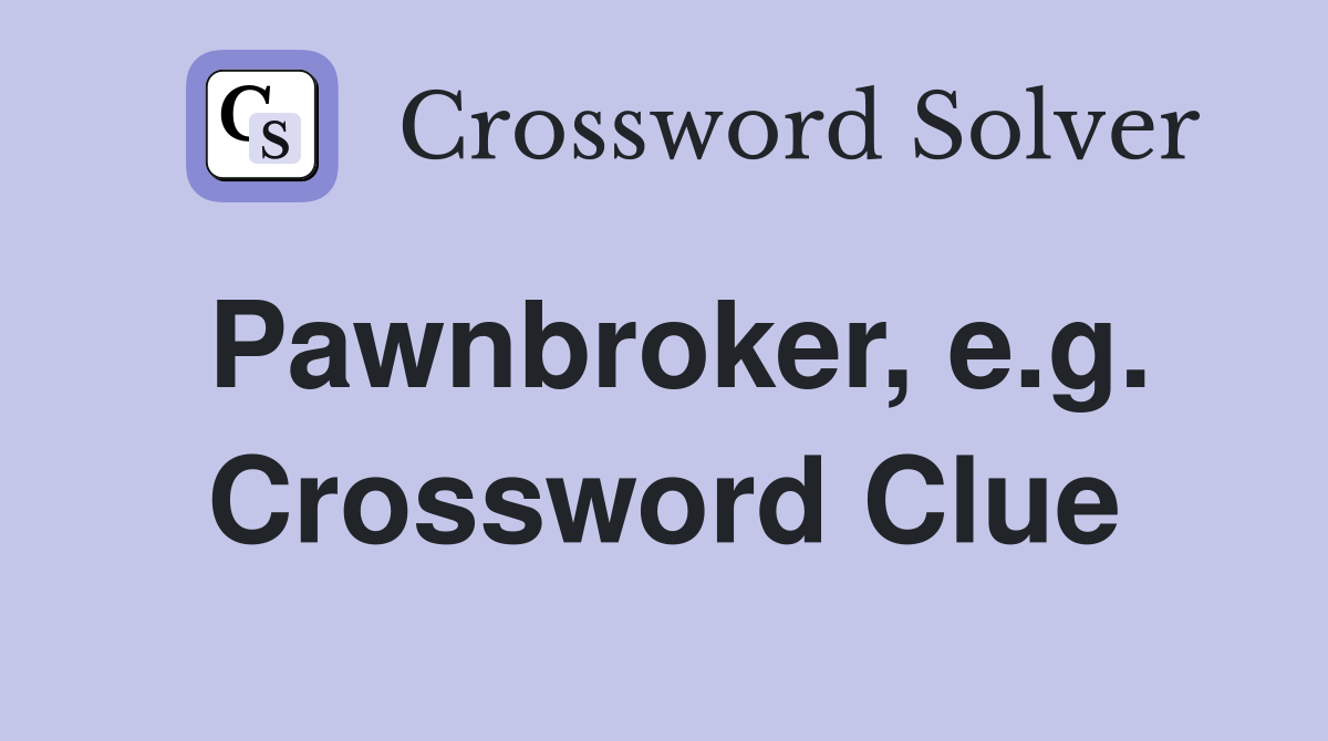 Pawnbroker, e.g. Crossword Clue