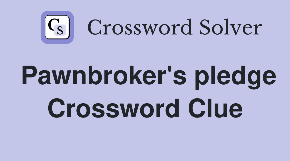 Pawnbroker's pledge Crossword Clue