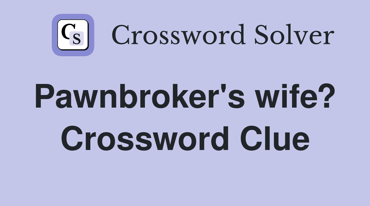 Pawnbroker's wife?  Crossword Clue