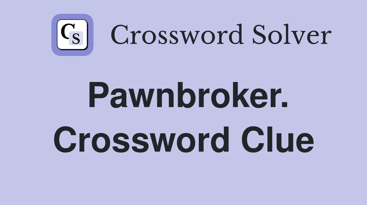 Pawnbroker. Crossword Clue