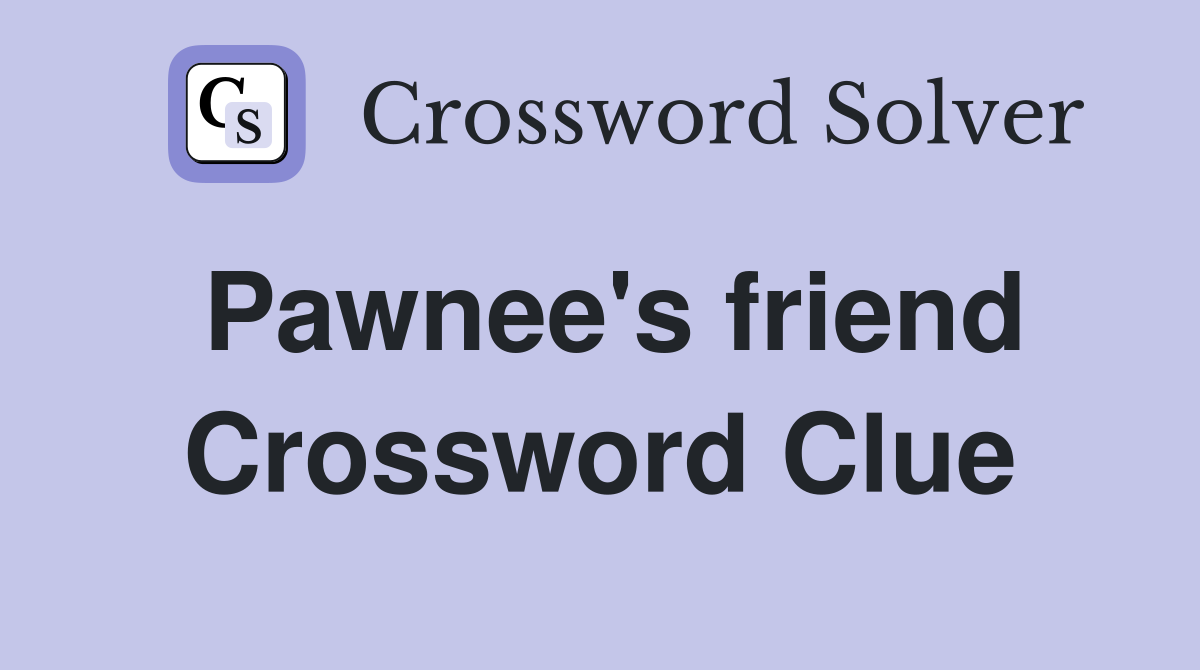 Pawnee's friend Crossword Clue