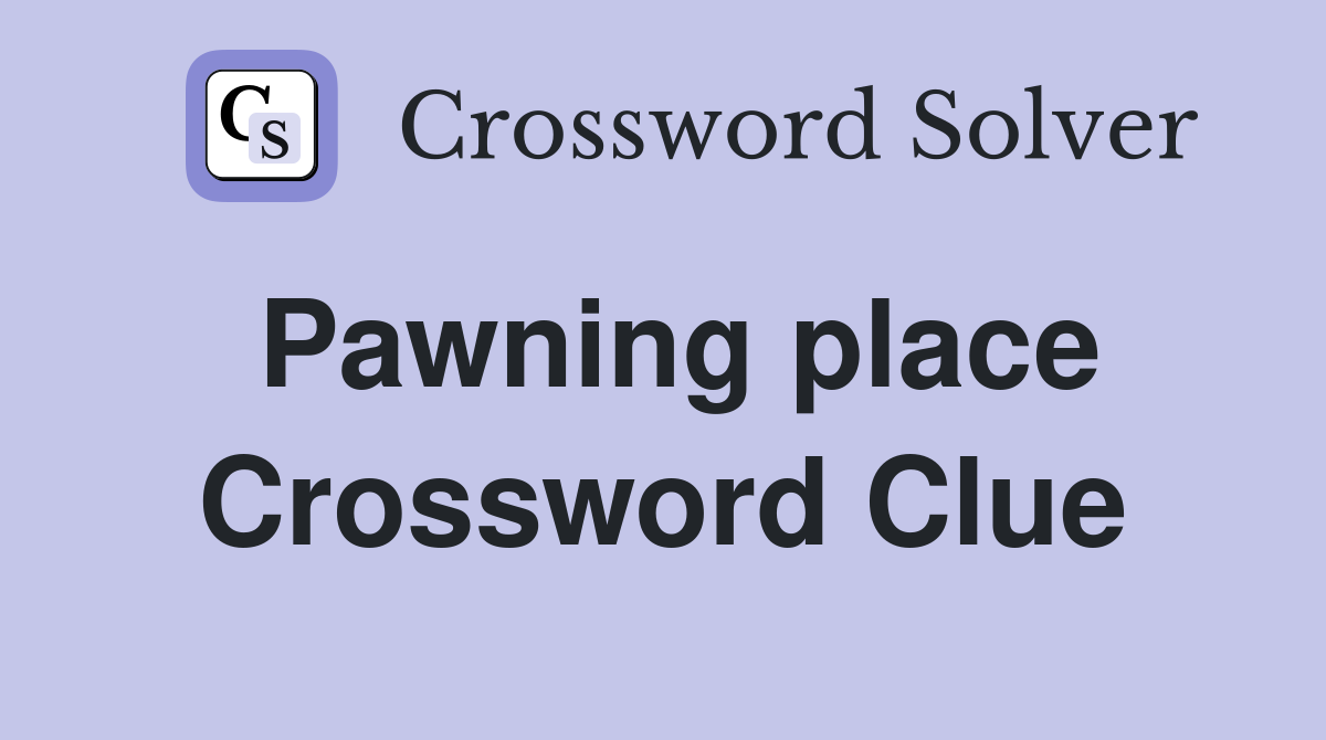 Pawning place Crossword Clue