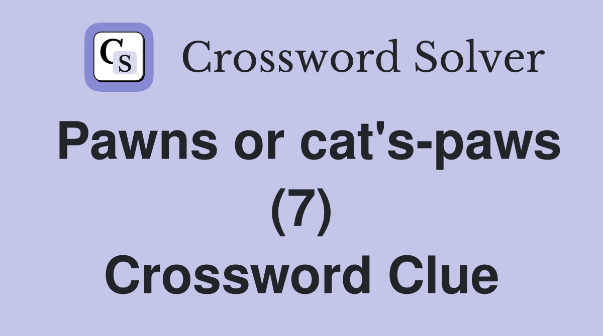 Pawns or cat's-paws (7) Crossword Clue
