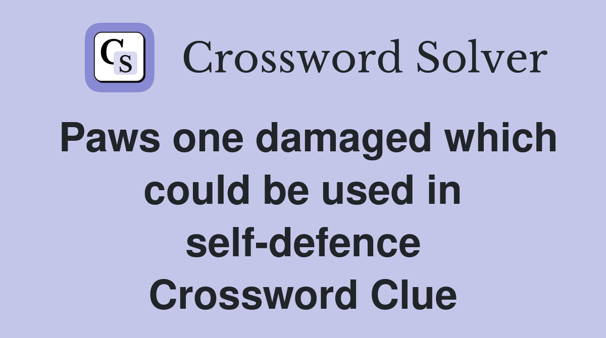 Paws one damaged which could be used in self-defence Crossword Clue