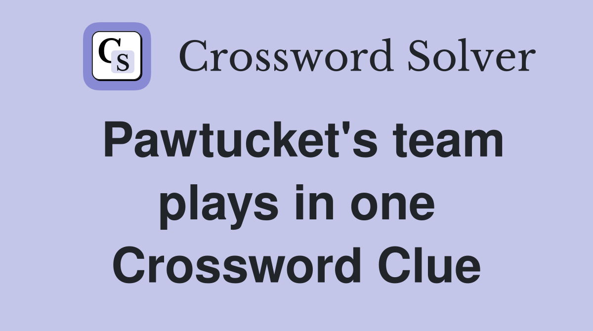 Pawtucket's team plays in one Crossword Clue