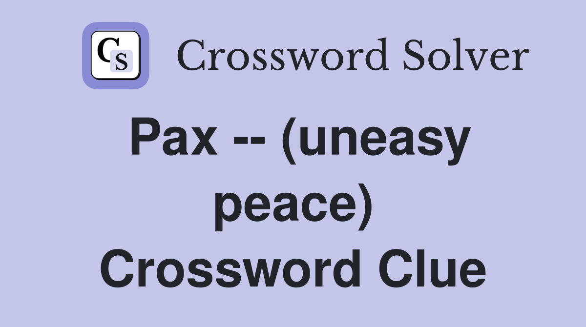 Pax -- (uneasy peace) Crossword Clue