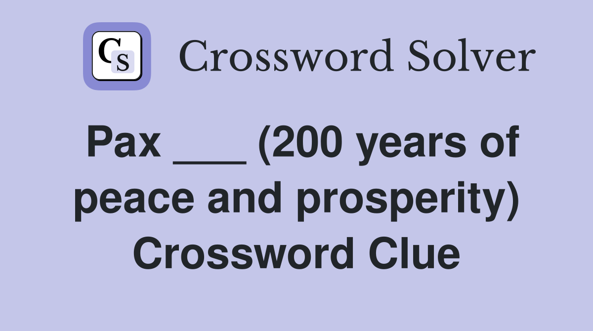 Pax ___ (200 years of peace and prosperity) Crossword Clue