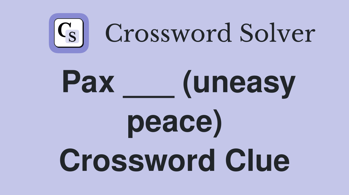 Pax ___ (uneasy peace) Crossword Clue