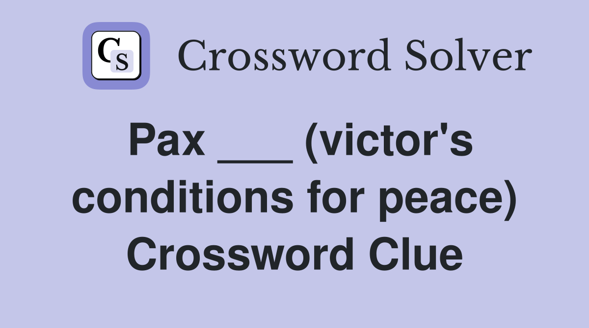 Pax ___ (victor's conditions for peace) Crossword Clue