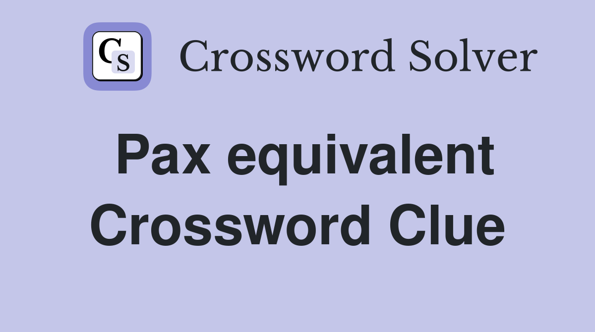 Pax equivalent Crossword Clue