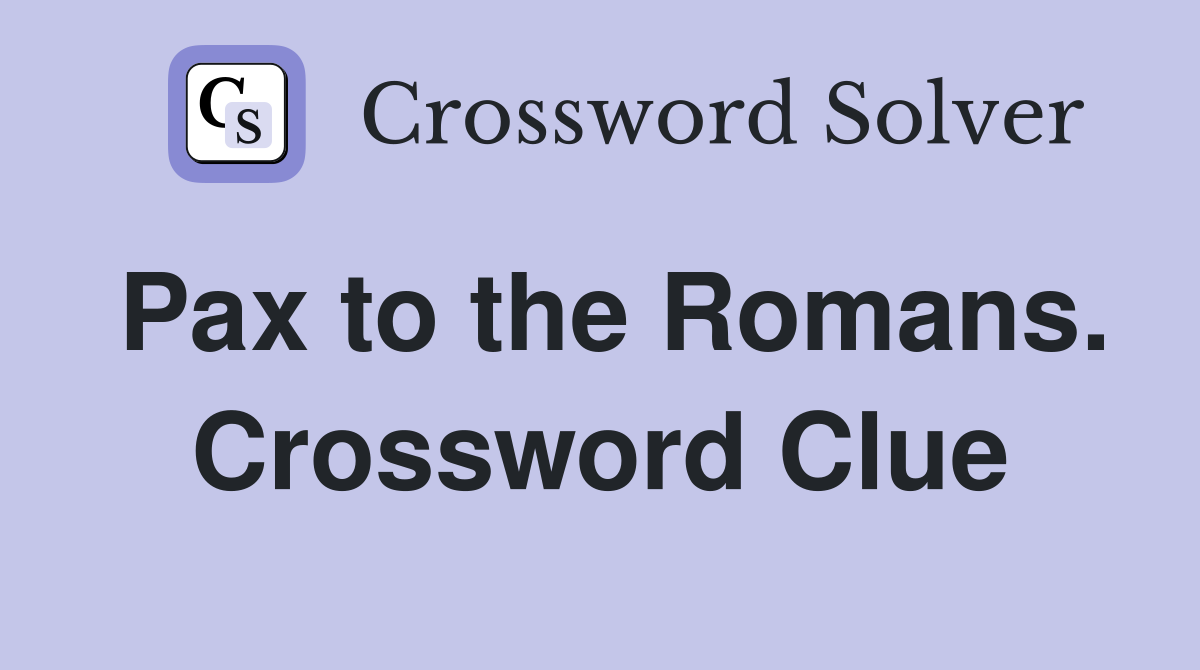 Pax to the Romans. Crossword Clue