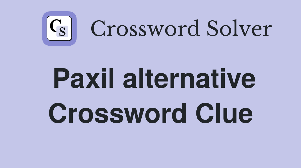 Paxil alternative Crossword Clue