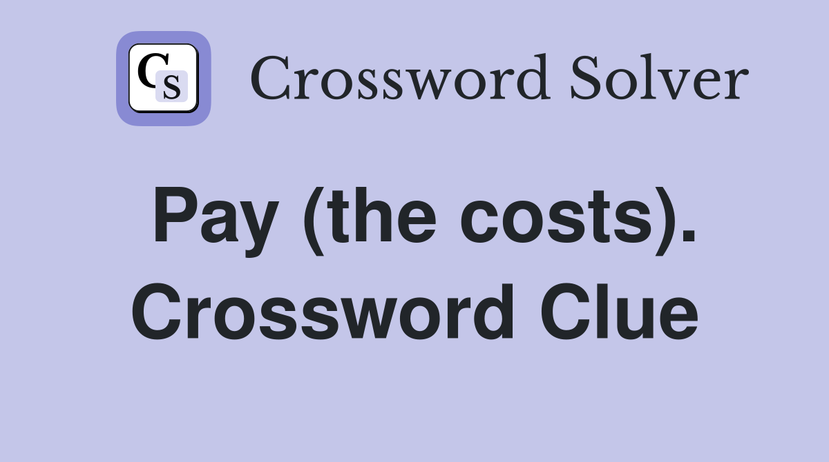 Pay (the costs). Crossword Clue