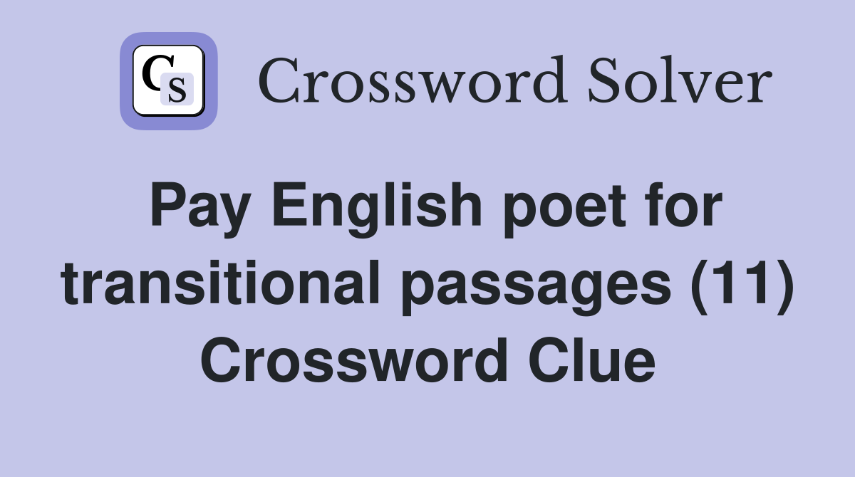 Pay English poet for transitional passages (11) Crossword Clue