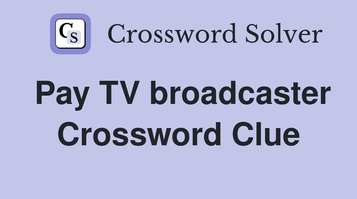 Pay TV broadcaster Crossword Clue