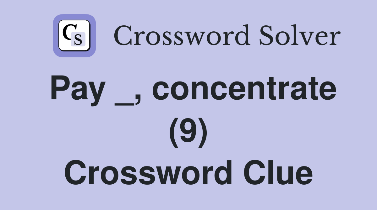 Pay _, concentrate (9) Crossword Clue