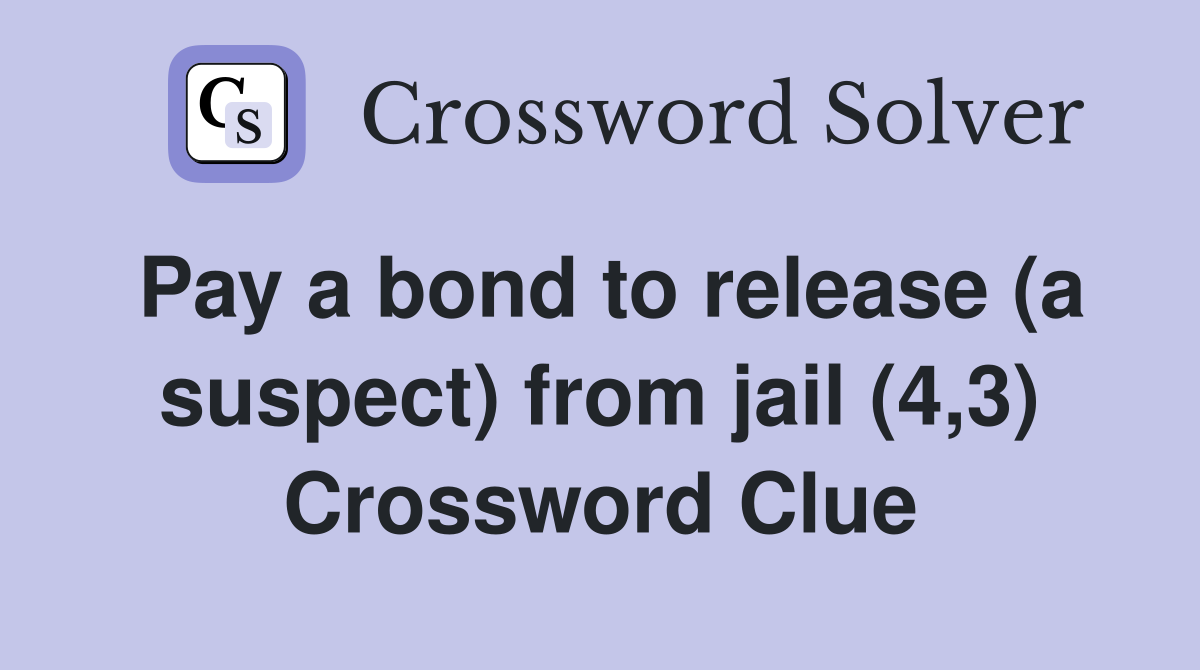 Pay a bond to release (a suspect) from jail (4,3) Crossword Clue