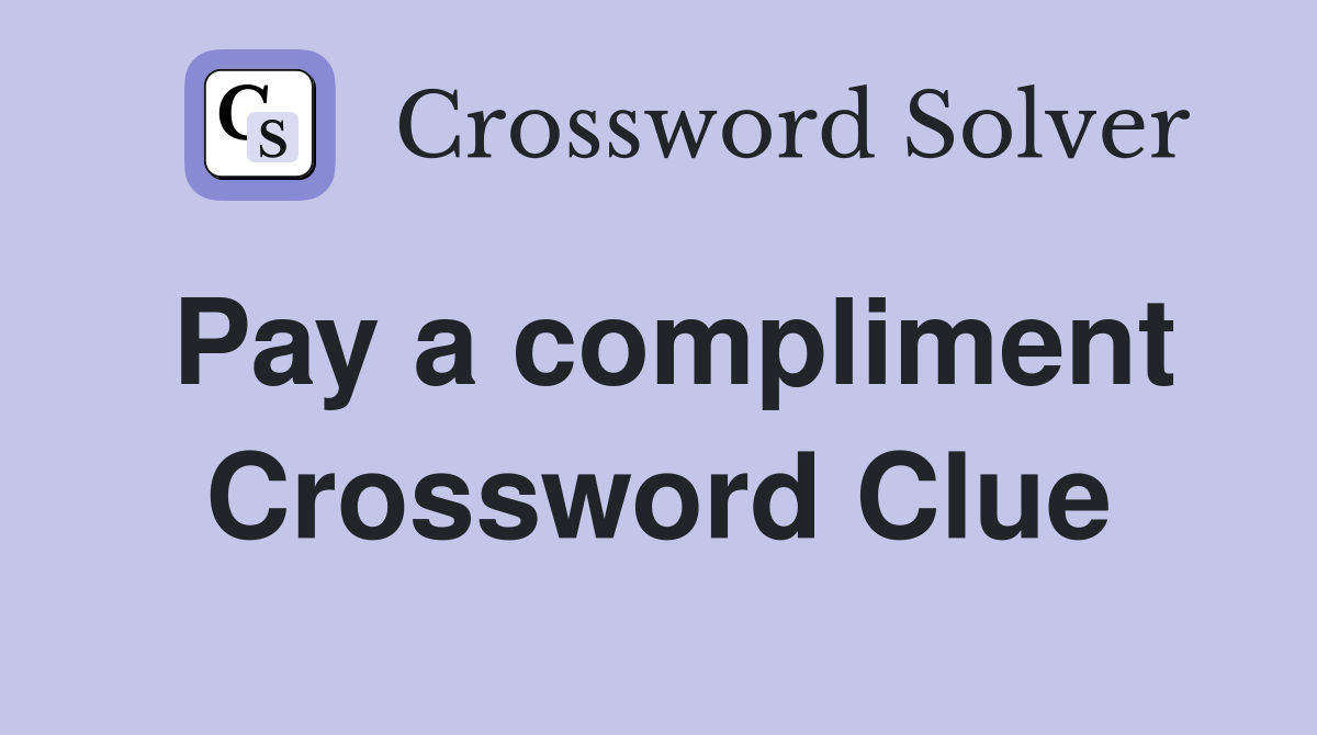Pay a compliment Crossword Clue
