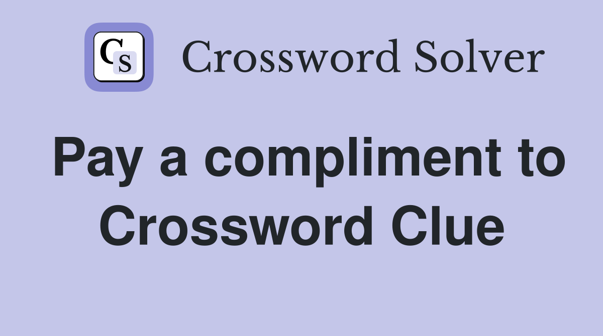 Pay a compliment to Crossword Clue
