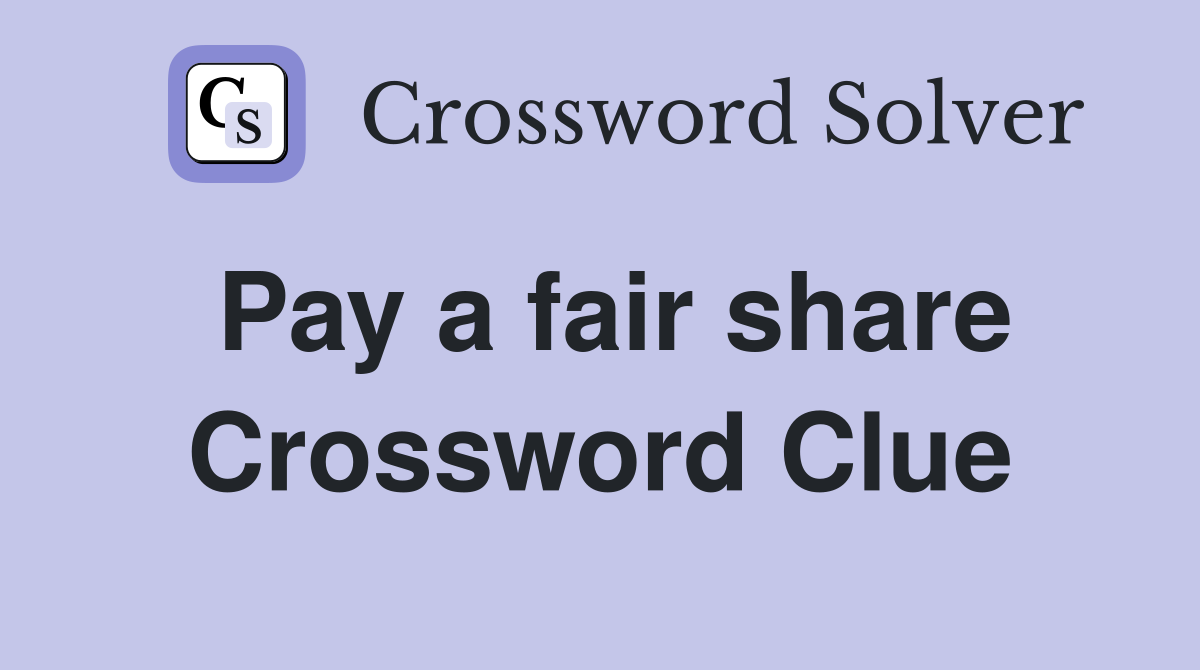 Pay a fair share Crossword Clue