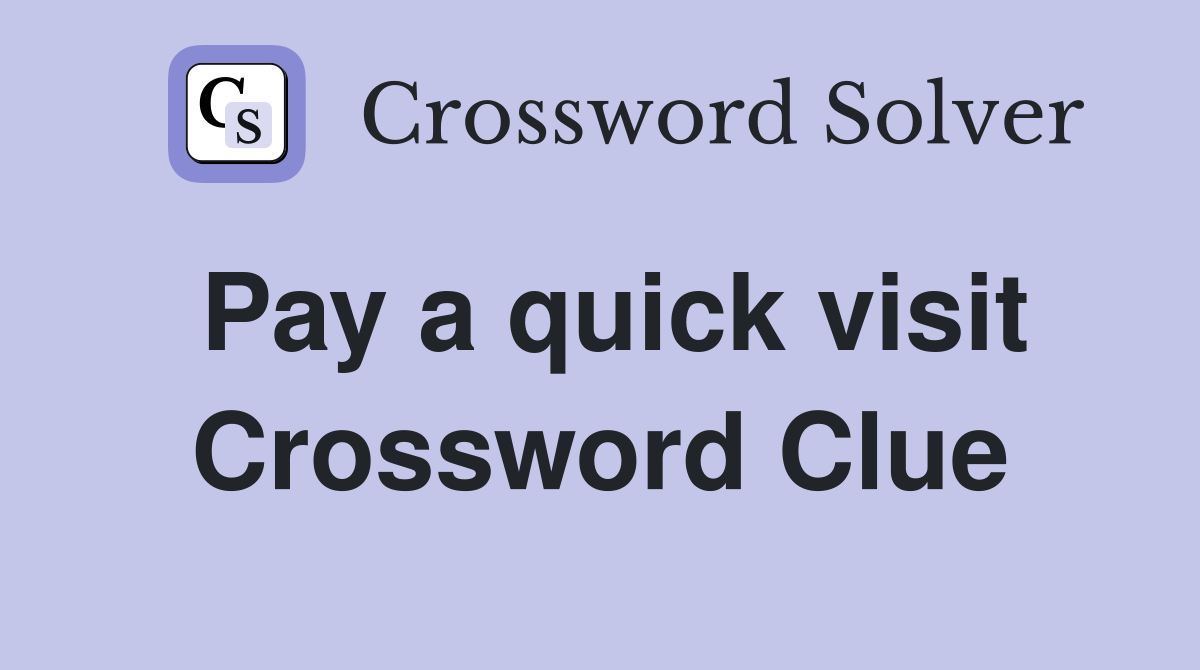 Pay a quick visit Crossword Clue