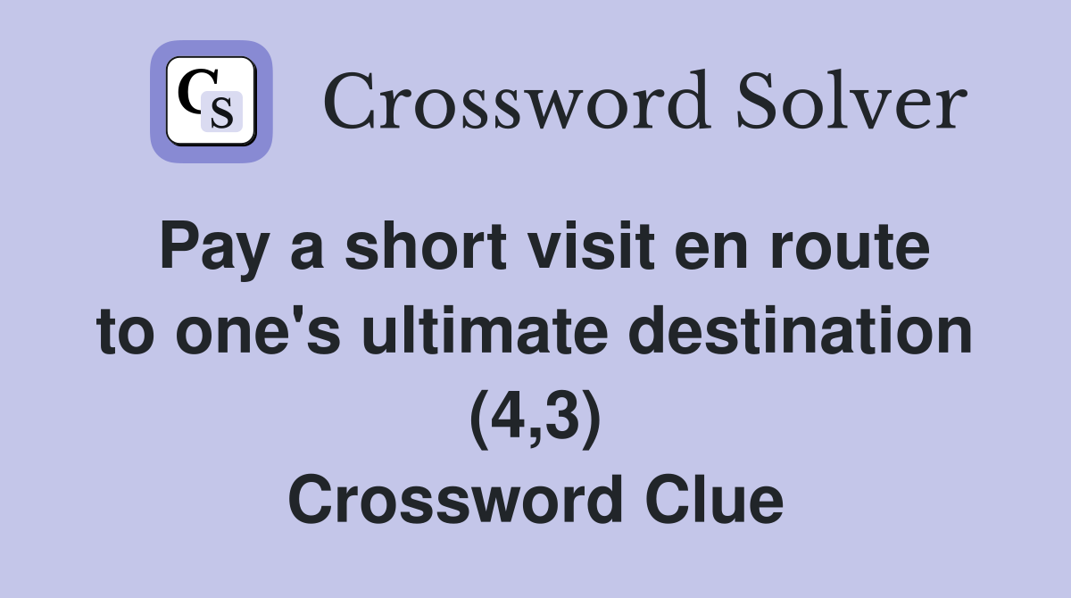 Pay a short visit en route to one's ultimate destination (4,3) Crossword Clue