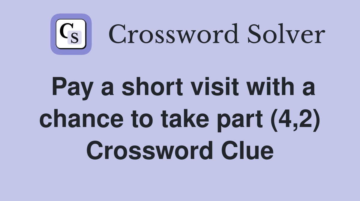 Pay a short visit with a chance to take part (4,2) Crossword Clue