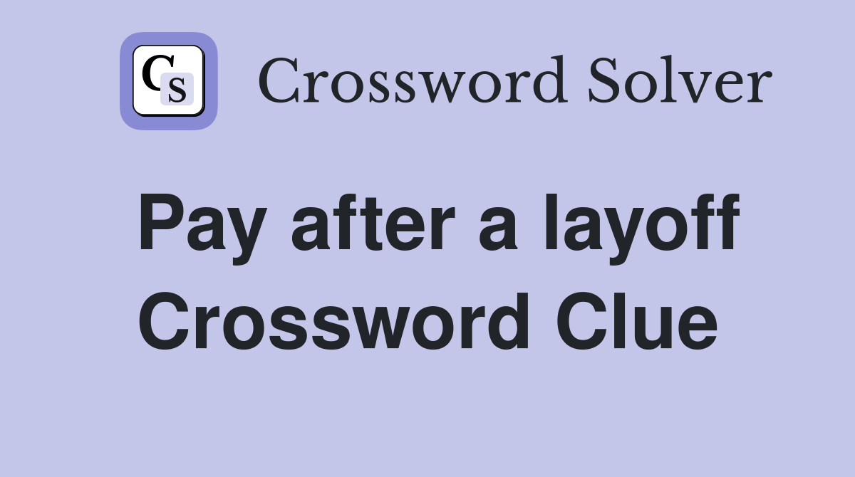 Pay after a layoff Crossword Clue